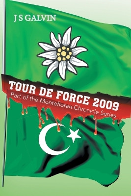 Tour de Force 2009: Part of the Montefloran Chronicle Series J S Galvin 9781543435399