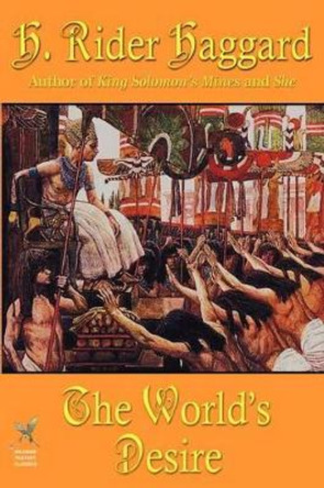 The World's Desire Sir H Rider Haggard 9781587153549