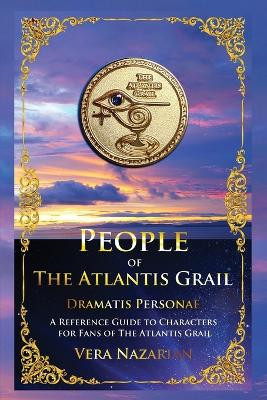 People of the Atlantis Grail: A Reference Guide to Characters for Fans of The Atlantis Grail Vera Nazarian 9781607621850