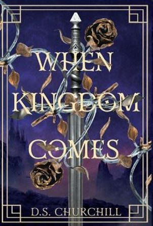 When Kingdom Comes D S Churchill 9781611535105