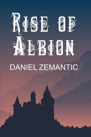 Rise of Albion by Daniel C Zemantic