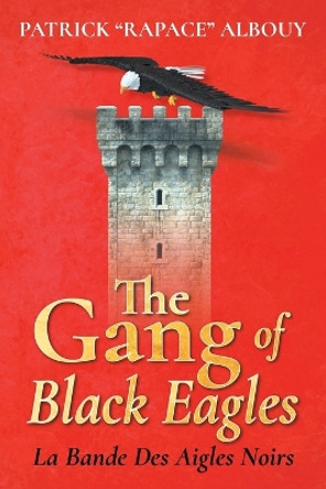 The Gang of Black Eagles: La Bande Des Aigles Noirs Patrick Rapace Albouy 9781643148304