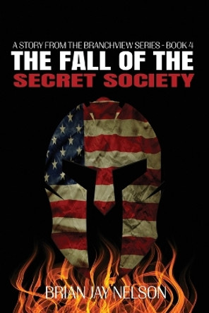 The Fall of the Secret Society Brian Jay Nelson 9781648733895