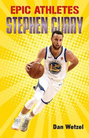 Epic Athletes: Stephen Curry Dan Wetzel 9781250250629