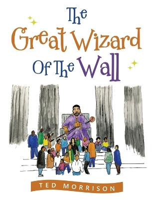 The Great Wizard of the Wall by Ted Morrison