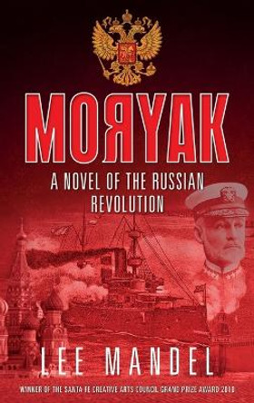 Moryak: A novel of the Russian Revolution Lee Mandel 9781782670476