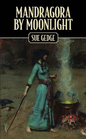 Mandragora by Moonlight by Sue Gedge
