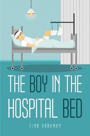 The boy in the hospital bed Finn Barkman 9781805095354