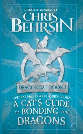 A Cat's Guide to Bonding with Dragons: 5x8 Paperback Edition Chris Behrsin 9781915886187