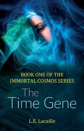 The Time Gene: Book One of The Immortal Cosmos series L E Lacaille 9781916696310