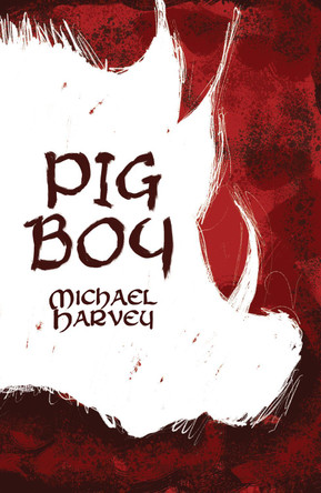 Pig Boy by Michael Harvey