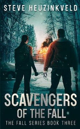 Scavengers of The Fall: A Post-Apocalyptic Survival Thriller Steve Heuzinkveld 9780645288650