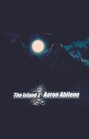 The Island 2 Aaron Abilene 9798223092537