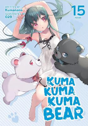 Kuma Kuma Kuma Bear (Light Novel) Vol. 15 Kumanano 9781685796495