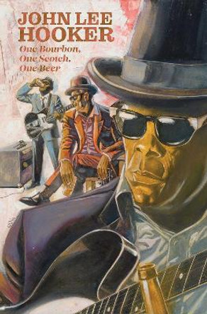 One Bourbon, One Scotch, One Beer: Three Tales of John Lee Hooker Gabe Soria 9781940878614