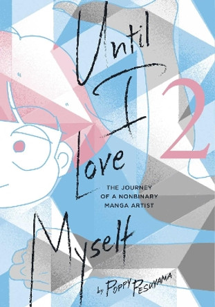Until I Love Myself, Vol. 2: The Journey of a Nonbinary Manga Artist Poppy Pesuyama 9781974740505