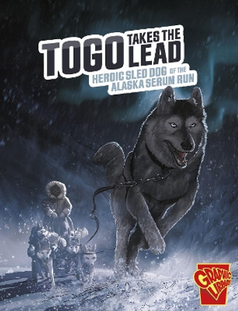 Togo Takes the Lead: Heroic Sled Dog of the Alaska Serum Run Bruce Berglund 9781398251595