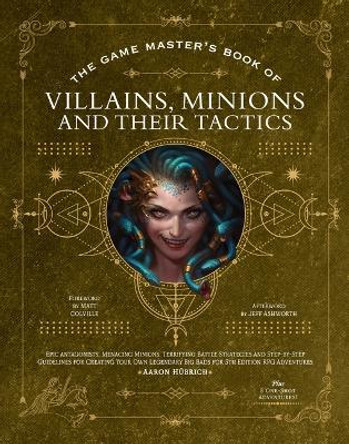 The Game Master's Book of Villains, Minions and Their Tactics: Epic new antagonists for your PCs, plus new minions, fighting tactics, and guidelines for creating original BBEGs for 5th Edition RPG adventures Aaron Hubrich 9781956403411