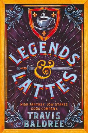 Legends & Lattes: A Heartwarming Cosy Fantasy and TikTok Sensation Travis Baldree 9781035007325