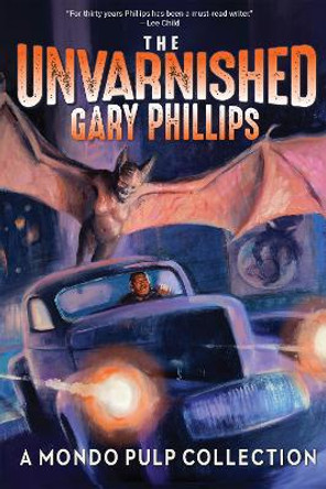 The Unvarnished Gary Phillips: A Mondo Pulp Collection Gary Phillips 9781953103369