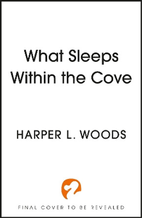 What Sleeps Within the Cove: your next fantasy romance obsession! (Of Flesh and Bone Book 4) Harper L. Woods 9781399711777