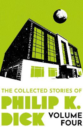 The Collected Stories of Philip K. Dick Volume 4 Philip K Dick 9781399611299
