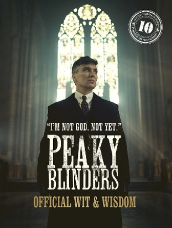 Peaky Blinders: Official Wit & Wisdom: 'I'm not God. Not yet.' Peaky Blinders 9780711288782