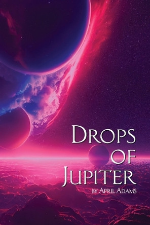 Drops of Jupiter April Adams 9798218037246