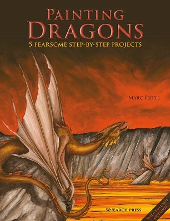 Painting Dragons: 5 Fearsome Step-by-Step Projects Marc Potts 9781800921757