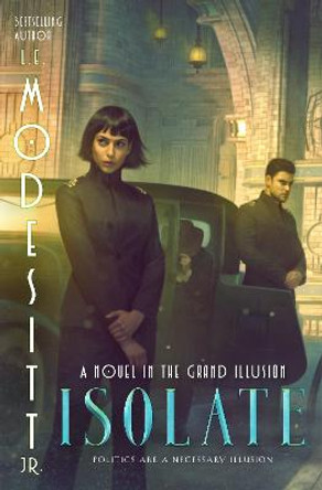 Isolate: A Novel in trhe Grand Illusion L. E. Modesitt, Jr 9781250777409