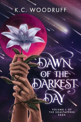 Dawn of the Darkest Day: Volume 1 of the Soultappers Saga K C Woodruff 9798987948514