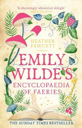 Emily Wilde's Encyclopaedia of Faeries: the cosy and heart-warming Sunday Times Bestseller Heather Fawcett 9780356519142