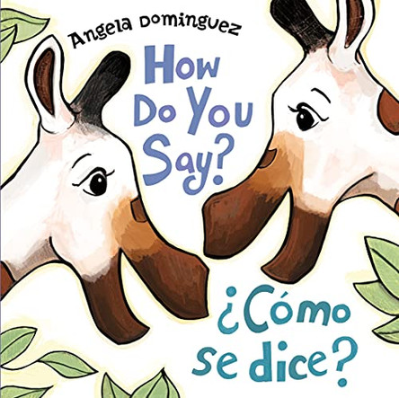 How Do You Say? / ?Como Se Dice? (Spanish Bilingual) Angela Dominguez 9781250782007