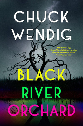 Black River Orchard: A masterpiece of horror from the bestselling author of Wanderers and The Book of Accidents Chuck Wendig 9781529101133