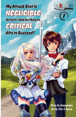 My Attack Stat is Negligible So I Can't Help but Rely on Critical Hits to Succeed!: "Vol. 1" Kazesenken 9781312699540
