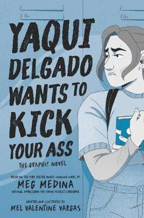 Yaqui Delgado Wants to Kick Your Ass: The Graphic Novel Meg Medina 9781536234732