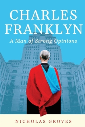 Charles Franklyn - A Man of Strong Opinions Nicholas Groves 9781838067908
