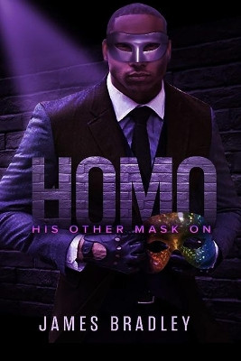 H.O.M.O.: " His Other Mask On" James LeMond Bradley 9781673437744