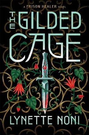 The Gilded Cage: the thrilling, unputdownable sequel to The Prison Healer Lynette Noni 9781529360417