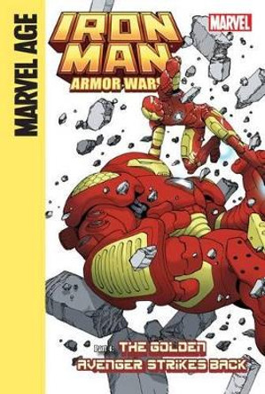 Iron Man and the Armor Wars Part 4: the Golden Avenger Strikes Back: The Golden Avenger Strikes Back Joe Caramagna 9781614791676