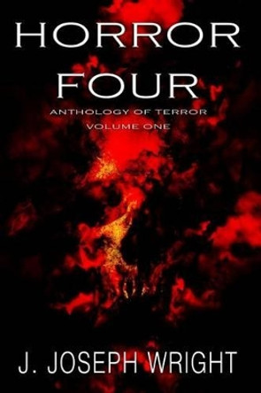 Horror Four: Anthology of Terror - Volume One Krystle Wright 9781492800804