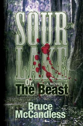 Sour Lake: Or, The Beast Bruce McCandless, III 9780615544861