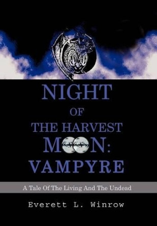 Night of the Harvest Moon: Vampyre: A Tale Of The Living And The Undead Everett L Winrow 9780595656974