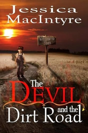 The Devil And The Dirt Road Jessica Macintyre 9781499124064