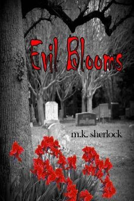 Evil Blooms by M K Sherlock