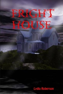 Fright House by Lydia Roberson