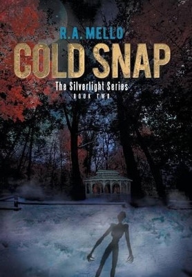 Cold Snap: The Silverlight Series Book Two R a Mello 9781514408599