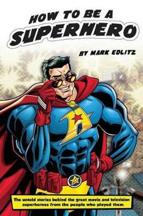 How to Be a SuperHero Mark Edlitz 9781593937898