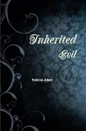 Inherited Evil Felicia Allen 9781387941087
