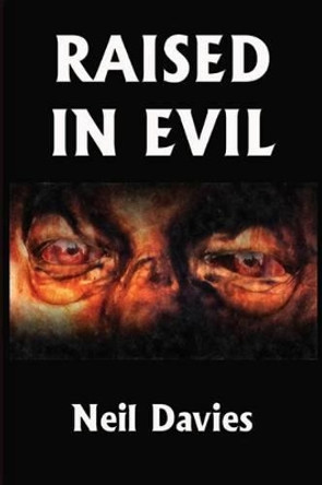 Raised In Evil Neil Davies (Executive Director, UC Berkeley - Gump South Pacific Research Station) 9781499214666